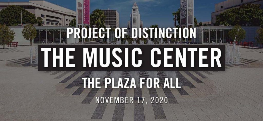 LA Music Center Plaza somewhat obscured by a semi-transparent layer of black. Over the black is text reading, "Project of Distinction; The Music Center, The Plaza for All; November 17, 2020"
